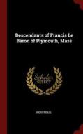 Descendants of Francis Le Baron of Plymouth, Mass di Anonymous edito da CHIZINE PUBN