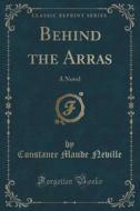 Behind The Arras di Constance Maude Neville edito da Forgotten Books
