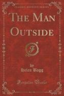 The Man Outside (classic Reprint) di Helen Bagg edito da Forgotten Books