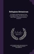 Refugium Botanicum di John Gilbert Baker, William Wilson Saunders, Heinrich Gustav Reichenbach edito da Palala Press