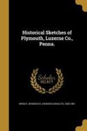 Historical Sketches of Plymouth, Luzerne Co., Penna. edito da WENTWORTH PR