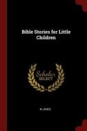 Bible Stories for Little Children di M. Jones edito da CHIZINE PUBN