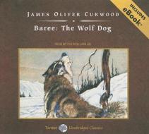 Baree: The Wolf Dog di James Oliver Curwood edito da Tantor Media Inc