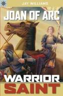 Joan of Arc: Warrior Saint di Jay Williams edito da Sterling