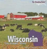 Wisconsin: The Badger State di Marcia Amidon Lusted edito da PowerKids Press