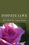 Infinite Love: Divine Messages from All That Is di Angela Thorne edito da Booksurge Publishing