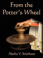 From the Potter's Wheel di Aletha V. Smithson edito da AuthorHouse