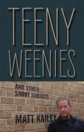 Teeny Weenies: And Other Short Subjects di Matt Kailey edito da OUTSKIRTS PR