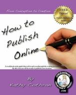 How to Publish Online: From Conception to Creation in Just Four Weeks! di Kathy Cothran edito da Createspace
