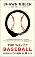 The Way of Baseball: Finding Stillness at 95 MPH di Shawn Green edito da SIMON & SCHUSTER