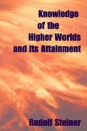 Knowledge of the Higher Worlds, and Its Attainment di Rudolf Steiner edito da Createspace
