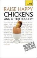 Raise Happy Chickens And Other Poultry: Teach Yourself di Victoria Rontaler, Victoria Roberts edito da John Murray Press