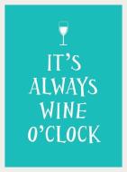 It's Always Wine O'Clock di Andrews Mcmeel Publishing edito da ANDREWS & MCMEEL
