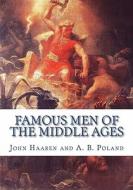 Famous Men of the Middle Ages di John H. Haaren, A. B. Poland edito da Createspace Independent Publishing Platform