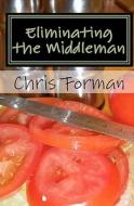 Eliminating the Middleman: A Maria Hart Mystery di Chris Forman edito da Createspace