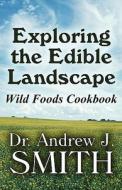Exploring The Edible Landscape di Dr Andrew J Smith edito da America Star Books