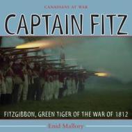 Captain Fitz: Fitzgibbon, Green Tiger of the War of 1812 di Enid Mallory edito da Natural Heritage Books