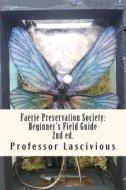 Faerie Preservation Society: Beginner's Field Guide 2nd Ed. di T. Crosby edito da Createspace