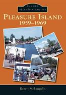 Pleasure Island:: 1959-1969 di Robert Mclaughlin edito da ARCADIA PUB (SC)