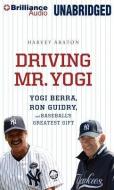 Driving Mr. Yogi: Yogi Berra, Ron Guidry, and Baseball's Greatest Gift di Harvey Araton edito da Brilliance Audio