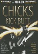 Chicks Kick Butt di Rachel Caine, Karen Chance, Rachel Vincent edito da Brilliance Corporation