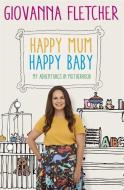 Happy Mum, Happy Baby di Giovanna Fletcher edito da Hodder & Stoughton