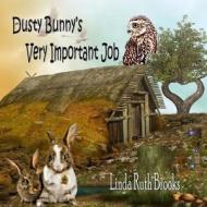 Dusty Bunny's Very Important Job di Linda Brooks edito da Createspace