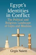 Egypt's Identities in Conflict di Girgis Naiem edito da McFarland