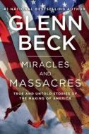 Miracles and Massacres: True and Untold Stories of the Making of America di Glenn Beck edito da THRESHOLD ED