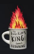 The Fracking King di James Browning edito da LITTLE A