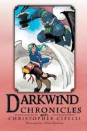 Darkwind Chronicles di Christopher Cifelli edito da Xlibris US
