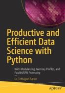 Productive And Efficient Data Science With Python di Tirthajyoti Sarkar edito da APress