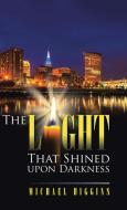 The Light That Shined upon Darkness di Michael Higgins edito da Trafford Publishing