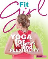 Fit Girl: Yoga for Fitness and Flexibility di Rebecca Rissman edito da CAPSTONE PR