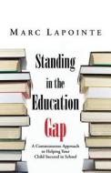 Standing In The Education Gap di Marc Lapointe edito da Iuniverse