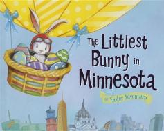 The Littlest Bunny in Minnesota: An Easter Adventure di Lily Jacobs edito da SOURCEBOOKS JABBERWOCKY