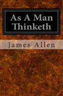 As a Man Thinketh di James Allen edito da Createspace