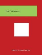 Early Memories di Henry Cabot Lodge edito da Literary Licensing, LLC