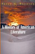 A History of American Literature di Percy H. Boynton edito da Createspace