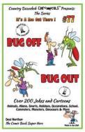Bug Off Bug Out - Over 200 Jokes + Cartoons - Animals, Aliens, Sports, Holidays, Occupations, School, Computers, Monsters, Dinosaurs & More- In Black di Desi Northup edito da Createspace