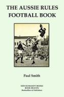 The Aussie Rules Football Book di Paul Smith edito da Createspace