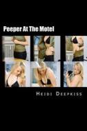 Peeper at the Motel di Heidi Deepkiss edito da Createspace