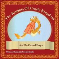 The Caramel Dragon: The Caramel Dragon and the Knights of Candy Kingdom di MR Amro Haider Abu-Hmaidan edito da Createspace