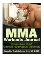 Mma Workouts Journal: Exercise and Cardio Workout Journal di Spudtc Publishing Ltd edito da Createspace
