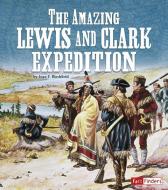 The Amazing Lewis and Clark Expedition di Jean F. Blashfield edito da CAPSTONE PR