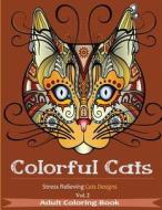Colorful Cats: Adult Coloring Books with Over 30 Stress Relieving Cats Designs for Adult Coloring di Coloring Books For Adults, Creative Cats edito da Createspace