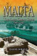 Malta: The Last Great Siege 1940-194. di David Wragg edito da Pen & Sword Books Ltd