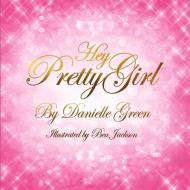 Hey Pretty Girl di Danielle Green edito da INDEPENDENT PUBL