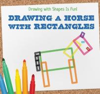Drawing a Horse with Rectangles di Nia Kennedy edito da POWERKIDS PR
