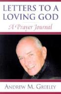 Letters To A Loving God di Andrew M. Greeley edito da Rowman & Littlefield